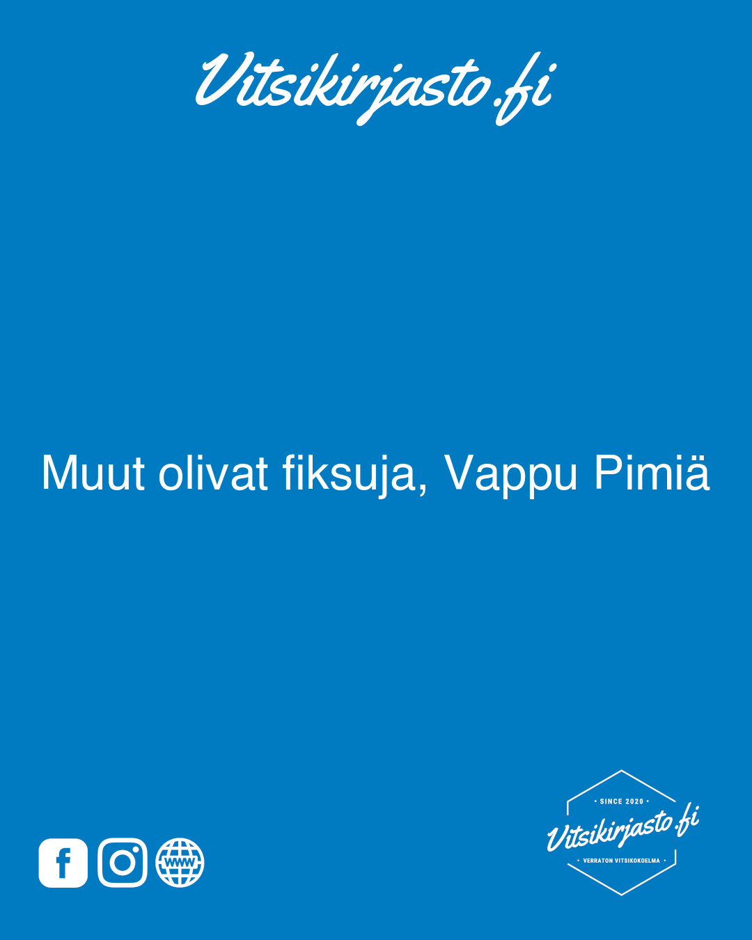 Muut olivat fiksuja, Vappu Pimiä 